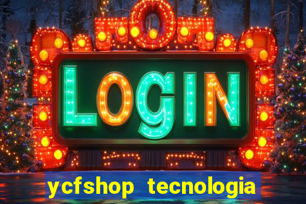 ycfshop tecnologia em ecommerce ltda jogos